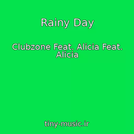 کاور آهنگ Rainy Day از Clubzone Feat. Alicia Feat. Alicia