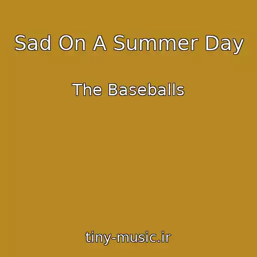 کاور آهنگ Sad On A Summer Day از The Baseballs