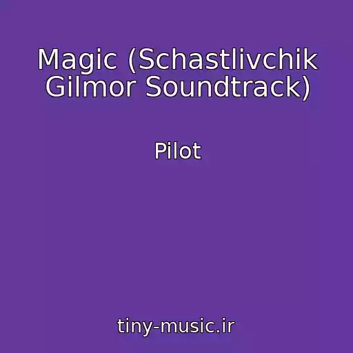 کاور آهنگ Magic (Schastlivchik Gilmor Soundtrack) از Pilot