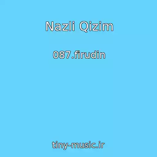 کاور آهنگ Nazli Qizim از 087.firudin