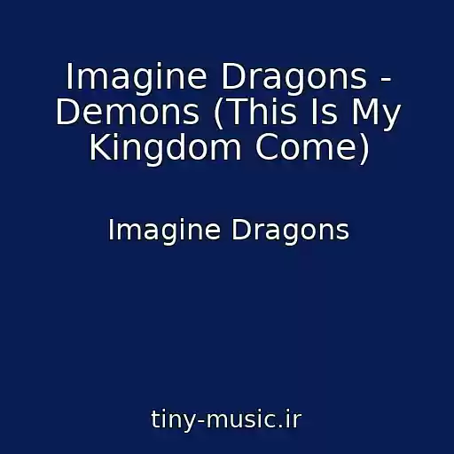 کاور آهنگ Imagine Dragons - Demons (This Is My Kingdom Come) از Imagine Dragons