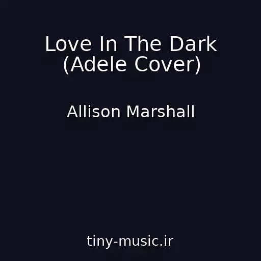 کاور آهنگ Love In The Dark (Adele Cover) از Allison Marshall