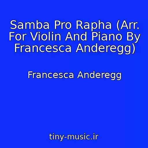 کاور آهنگ Samba Pro Rapha (Arr. For Violin And Piano By Francesca Anderegg) از Francesca Anderegg