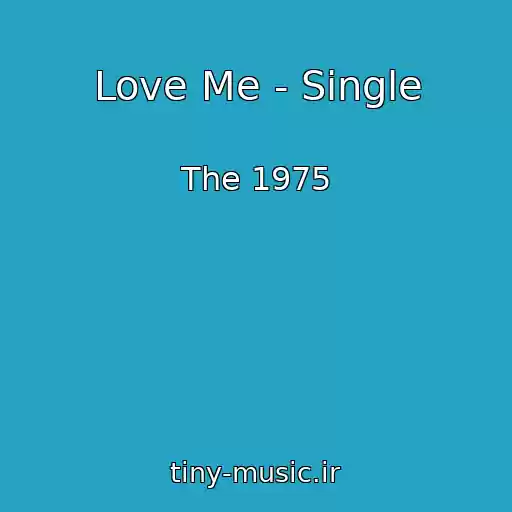 کاور آهنگ Love Me - Single از The 1975