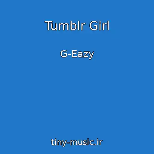 کاور آهنگ Tumblr Girl از G-Eazy
