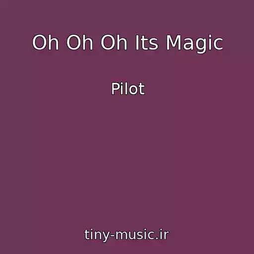 کاور آهنگ Oh Oh Oh Its Magic از Pilot