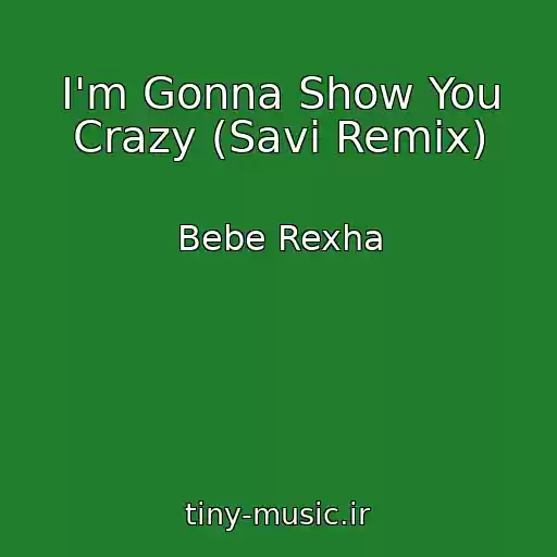 کاور آهنگ I'm Gonna Show You Crazy (Savi Remix) از Bebe Rexha