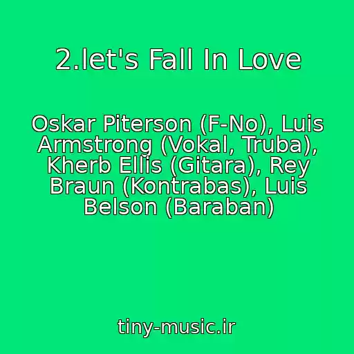 کاور آهنگ 2.let's Fall In Love از Oskar Piterson (F-No), Luis Armstrong (Vokal, Truba), Kherb Ellis (Gitara), Rey Braun (Kontrabas), Luis Belson (Baraban)