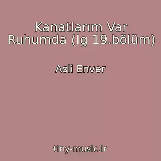 کاور آهنگ Kanatlarım Var Ruhumda (Ig 19.bölüm) از Asli Enver