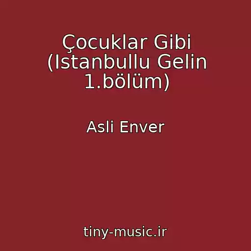 کاور آهنگ Çocuklar Gibi (Istanbullu Gelin 1.bölüm) از Asli Enver