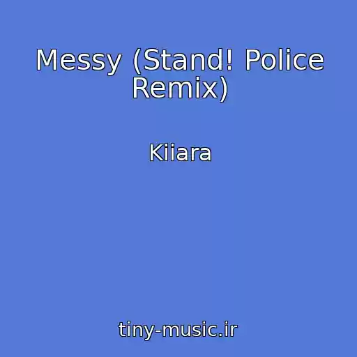 کاور آهنگ Messy (Stand! Police Remix) از Kiiara