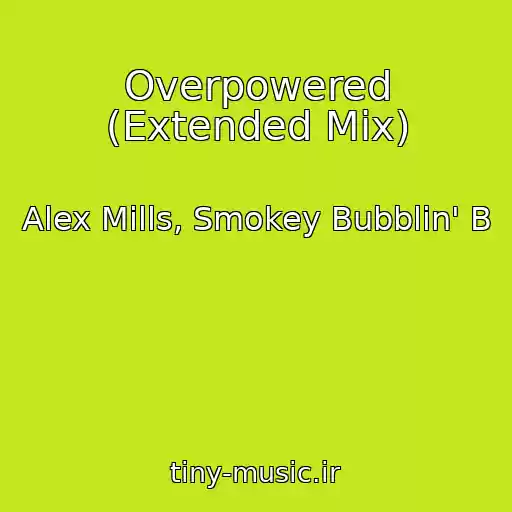 کاور آهنگ Overpowered (Extended Mix) از Alex Mills, Smokey Bubblin' B