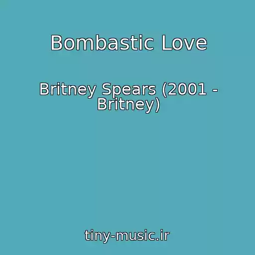 کاور آهنگ Bombastic Love از Britney Spears (2001 - Britney)