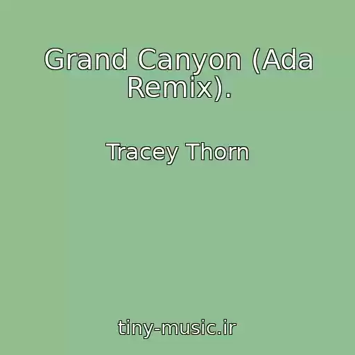 کاور آهنگ Grand Canyon (Ada Remix). از Tracey Thorn