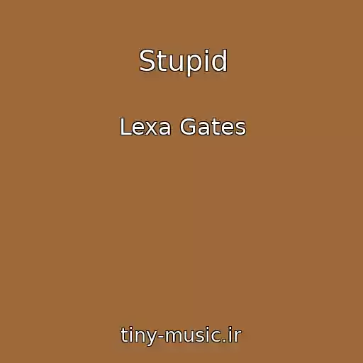 کاور آهنگ Stupid از Lexa Gates