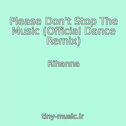 کاور آهنگ Please Don't Stop The Music (Official Dance Remix) از Rihanna