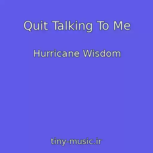کاور آهنگ Quit Talking To Me از Hurricane Wisdom