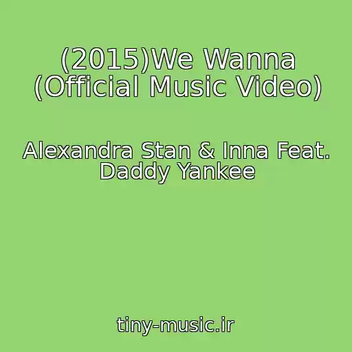 کاور آهنگ (2015)We Wanna (Official Music Video) از Alexandra Stan & Inna Feat. Daddy Yankee