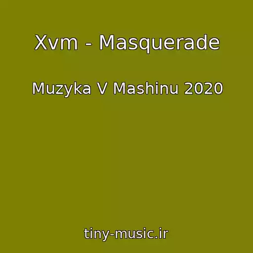 کاور آهنگ Xvm - Masquerade از Muzyka V Mashinu 2020