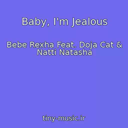 کاور آهنگ Baby, I'm Jealous از Bebe Rexha Feat. Doja Cat & Natti Natasha