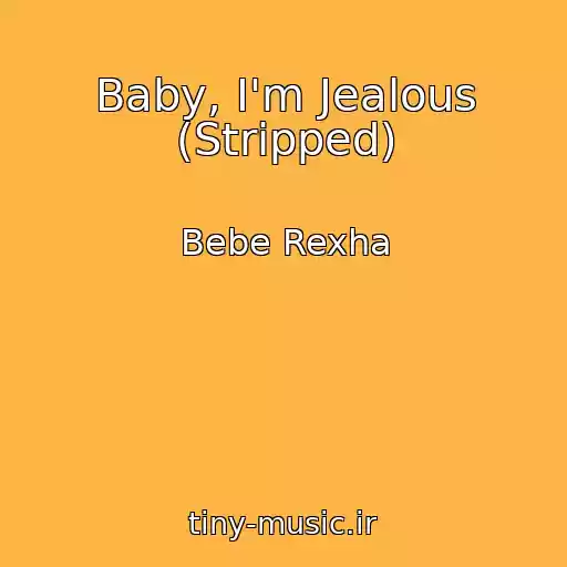 کاور آهنگ Baby, I'm Jealous (Stripped) از Bebe Rexha