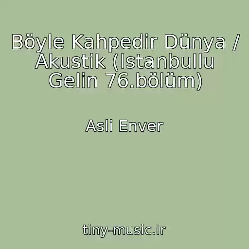 کاور آهنگ Böyle Kahpedir Dünya / Akustik (Istanbullu Gelin 76.bölüm) از Asli Enver
