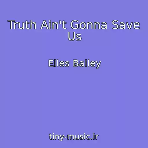 کاور آهنگ Truth Ain't Gonna Save Us از Elles Bailey
