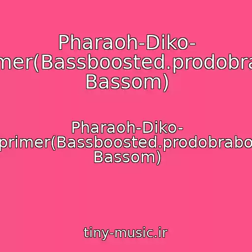 کاور آهنگ Pharaoh-Diko- Naprimer(Bassboosted.prodobrabotka Bassom) از Pharaoh-Diko- Naprimer(Bassboosted.prodobrabotka Bassom)