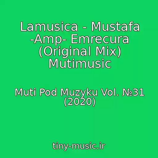 کاور آهنگ Lamusica - Mustafa -Amp- Emrecura (Original Mix) Mutimusic از Muti Pod Muzyku Vol. №31 (2020)