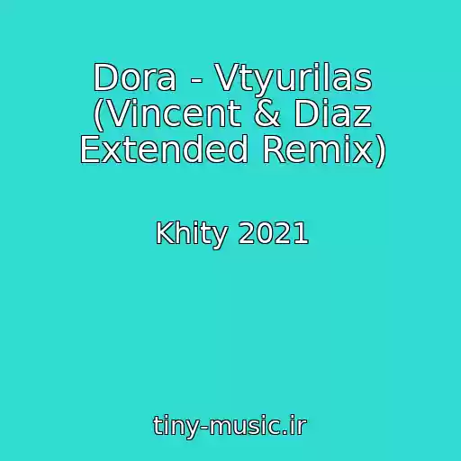 کاور آهنگ Dora - Vtyurilas (Vincent & Diaz Extended Remix) از Khity 2021