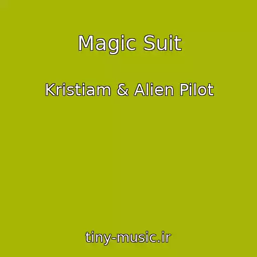 کاور آهنگ Magic Suit از Kristiam & Alien Pilot