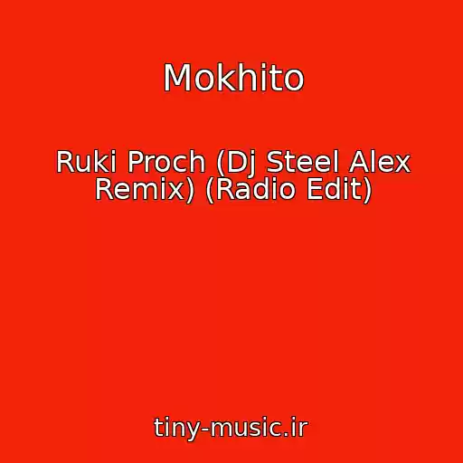 کاور آهنگ Mokhito از Ruki Proch (Dj Steel Alex Remix) (Radio Edit)