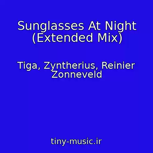 کاور آهنگ Sunglasses At Night (Extended Mix) از Tiga, Zyntherius, Reinier Zonneveld