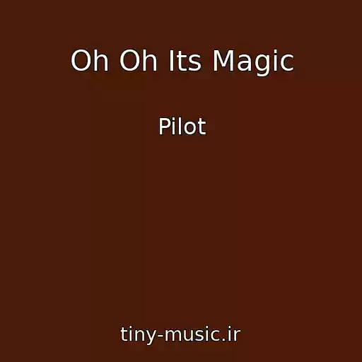 کاور آهنگ Oh Oh Its Magic از Pilot