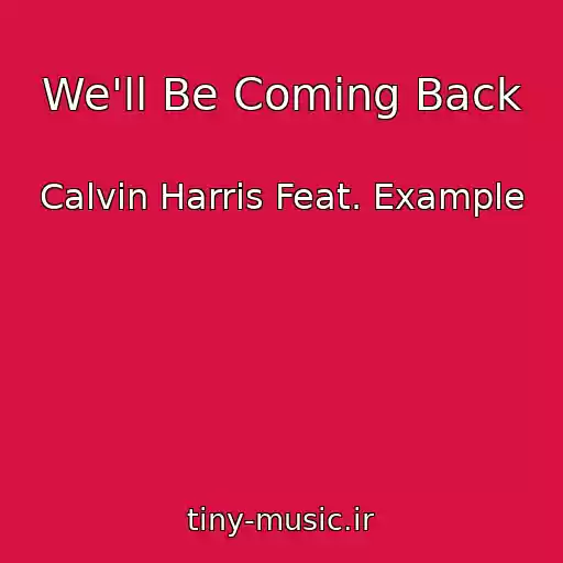 کاور آهنگ We'll Be Coming Back از Calvin Harris Feat. Example