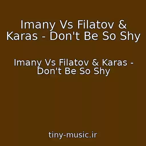 کاور آهنگ Imany Vs Filatov & Karas - Don't Be So Shy از Imany Vs Filatov & Karas - Don't Be So Shy