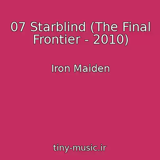 کاور آهنگ 07 Starblind (The Final Frontier - 2010) از Iron Maiden