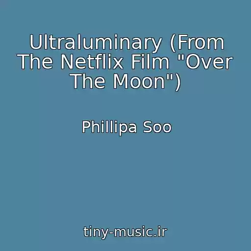 کاور آهنگ Ultraluminary (From The Netflix Film "Over The Moon") از Phillipa Soo