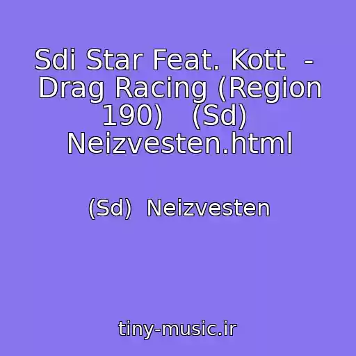 کاور آهنگ Sdi Star Feat. Kott  -  Drag Racing (Region 190)   (Sd)  Neizvesten.html از (Sd)  Neizvesten