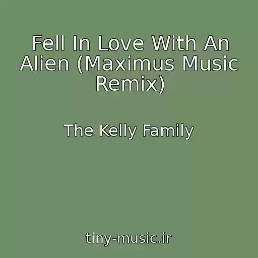 کاور آهنگ Fell In Love With An Alien (Maximus Music Remix) از The Kelly Family