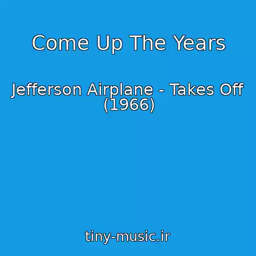 کاور آهنگ Come Up The Years از Jefferson Airplane - Takes Off (1966)