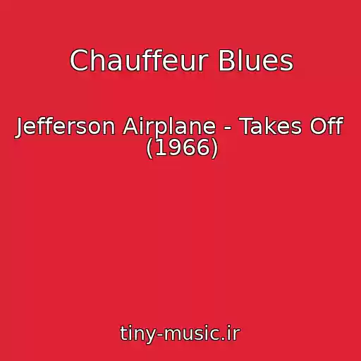 کاور آهنگ Chauffeur Blues از Jefferson Airplane - Takes Off (1966)