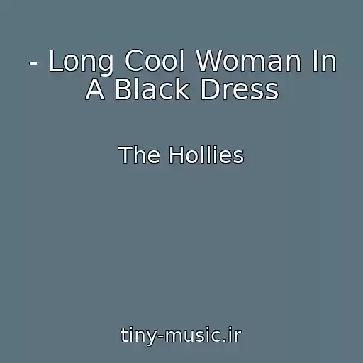 کاور آهنگ - Long Cool Woman In A Black Dress از The Hollies
