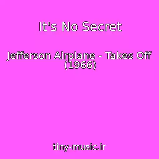 کاور آهنگ It's No Secret از Jefferson Airplane - Takes Off (1966)