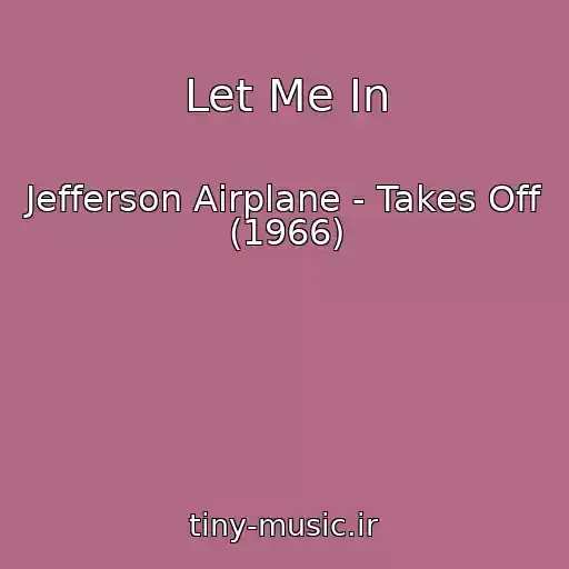 کاور آهنگ Let Me In از Jefferson Airplane - Takes Off (1966)