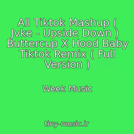 کاور آهنگ All Tiktok Mashup ( Jvke - Upside Down )  Buttercup X Hood Baby Tiktok Remix ( Full Version ) از Week Music