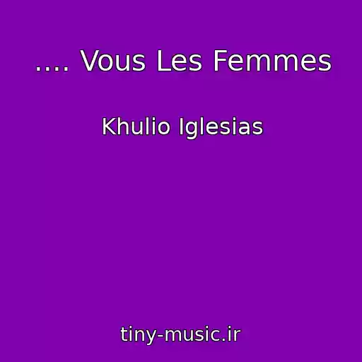 کاور آهنگ .... Vous Les Femmes از Khulio Iglesias
