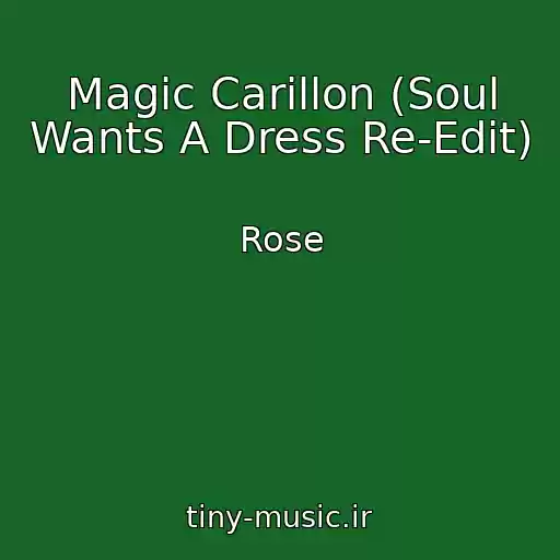 کاور آهنگ Magic Carillon (Soul Wants A Dress Re-Edit) از Rose