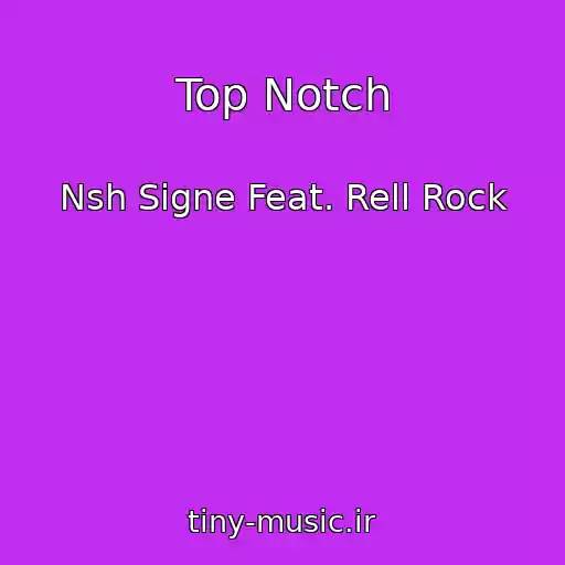 کاور آهنگ Top Notch از Nsh Signe Feat. Rell Rock