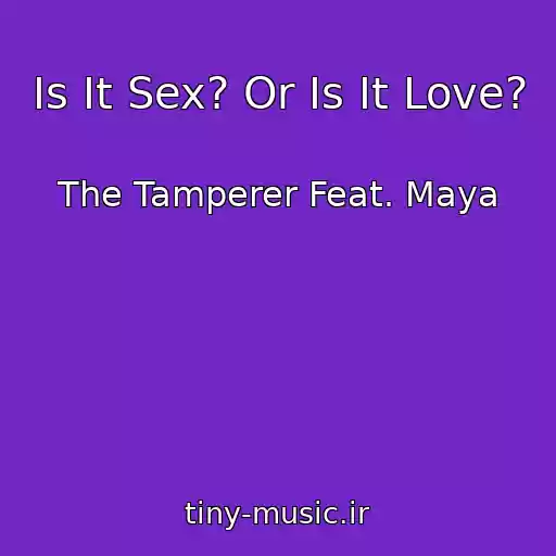 کاور آهنگ Is It Sex? Or Is It Love? از The Tamperer Feat. Maya